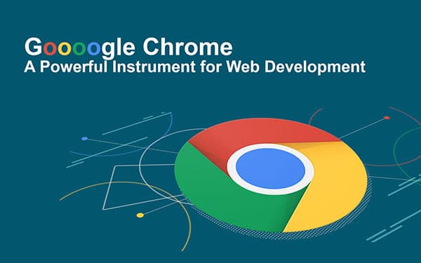 Google Chrome: A Powerful Instrument for Web Development!!