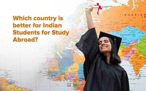 Which country is better for Indian Students for Study Abroad?