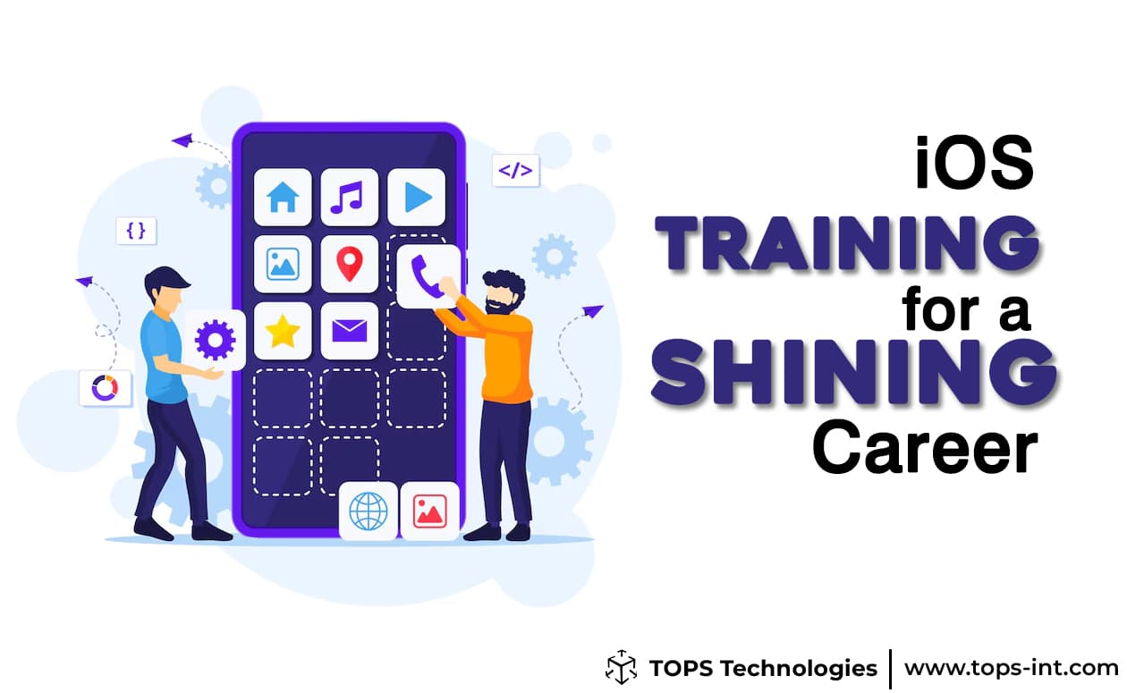 iOS Training for a Shining Career Ahead at TOPS Technologies