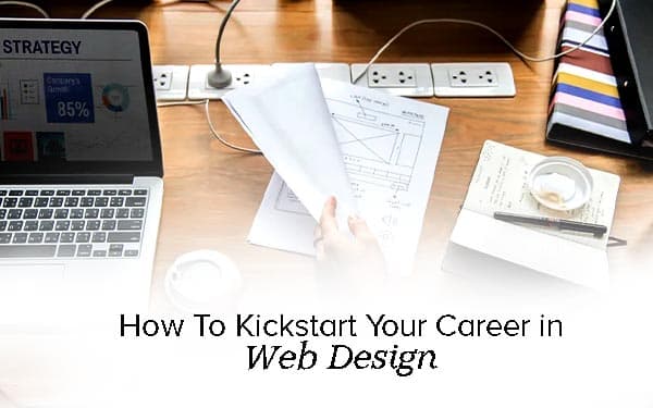 How To Kickstart Your Career in Web Design?