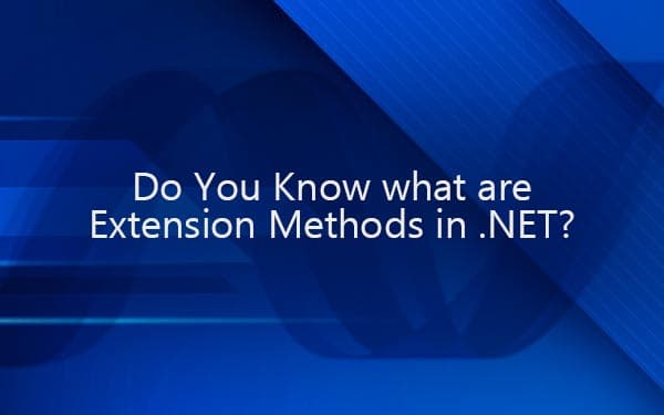 .NET Training - Do You Know what are Extension Methods in .NET?