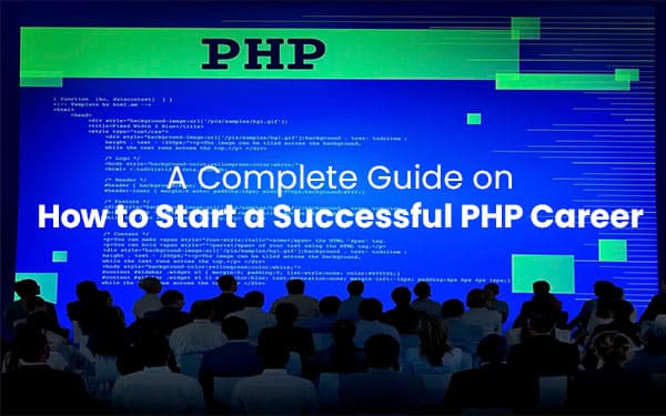 A Complete Guide on How to Start a Successful PHP Career