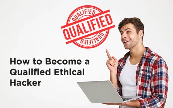How to Become a Qualified Ethical Hacker?
