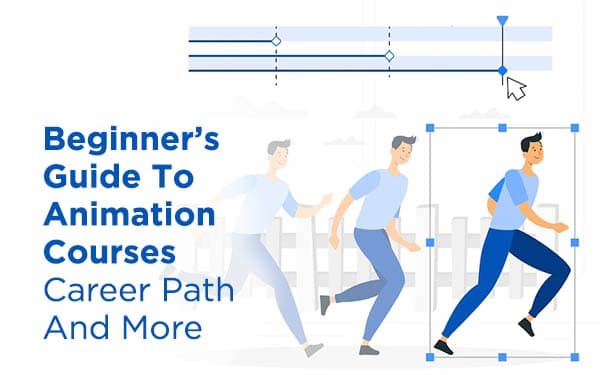 Beginner’s Guide To Animation Courses, Career Path And More