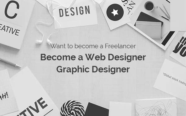 Want to become a Freelancer - Become a Web Designer/ Graphic Designer