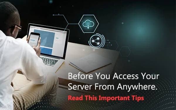 Before You Access Your Server From Anywhere, Read This Important Tips