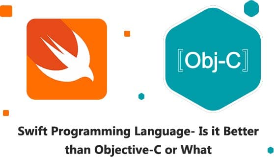 Swift Programming Language: Is it Better than Objective-C or What?