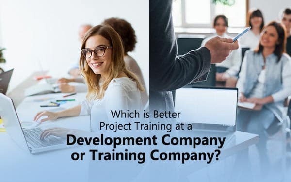 Which is Better – Project Training at a Development Company or Training Company?