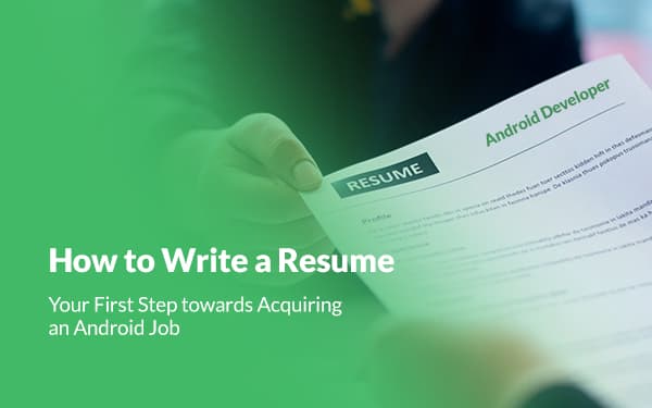 How to Write a Resume - Your First Step towards Acquiring an Android Job