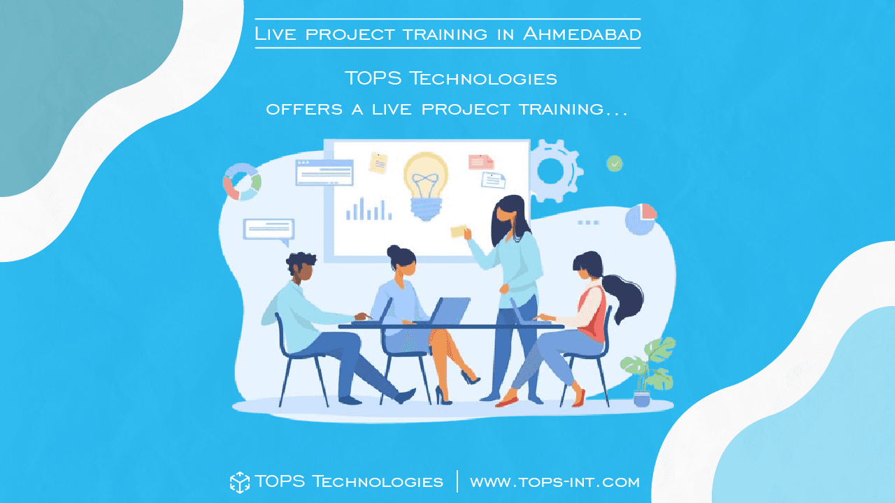 Live Project Training in Ahmedabad: Why to Select a Live Project?