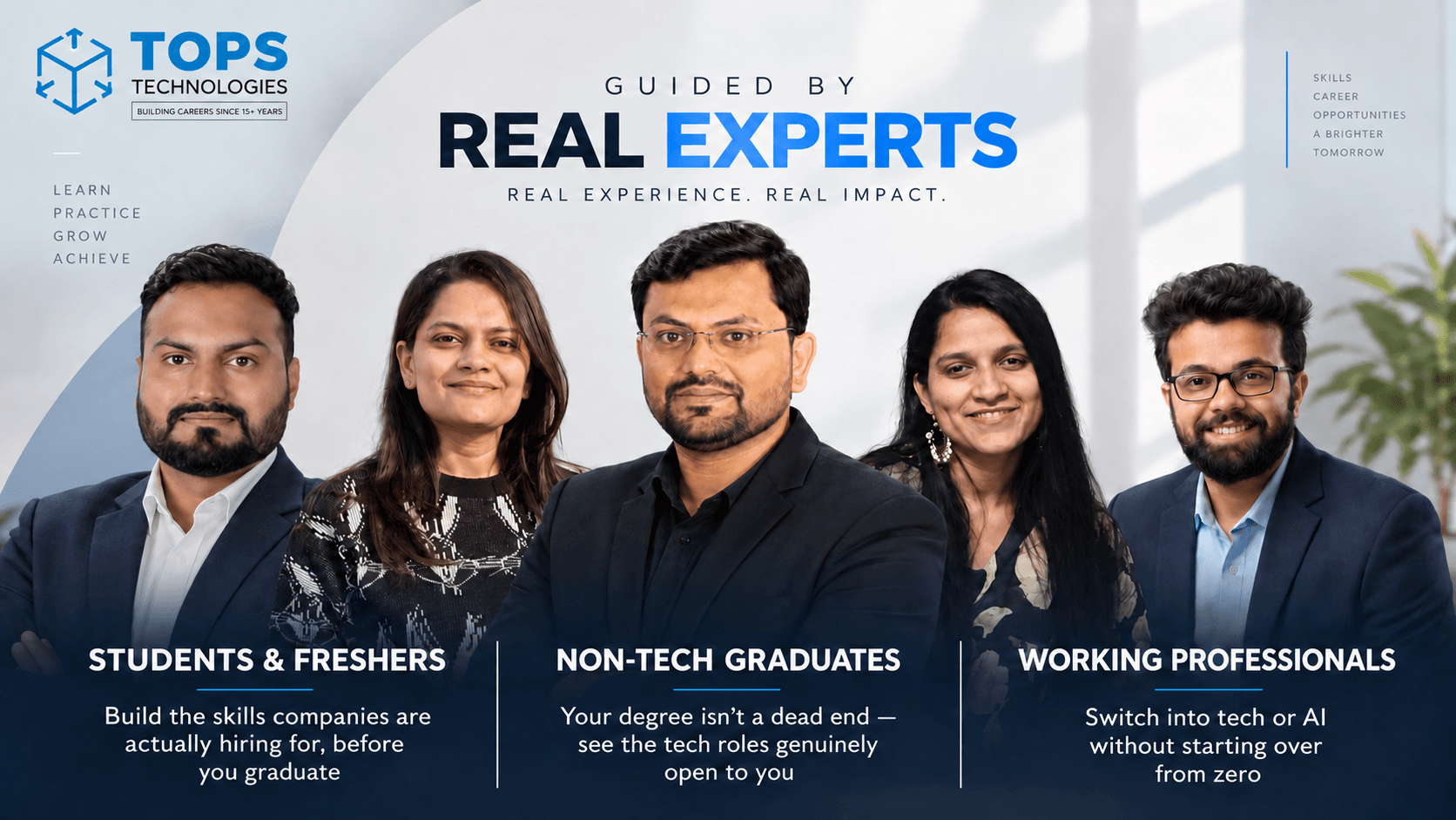 Guided by real experts β TOPS Technologies trainers who help students, freshers, non-tech graduates and working professionals move into tech and AI careers