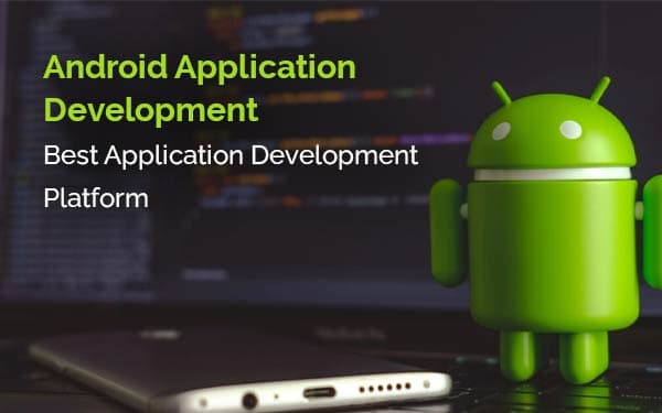 Android Application Development - Best Application Development Platform