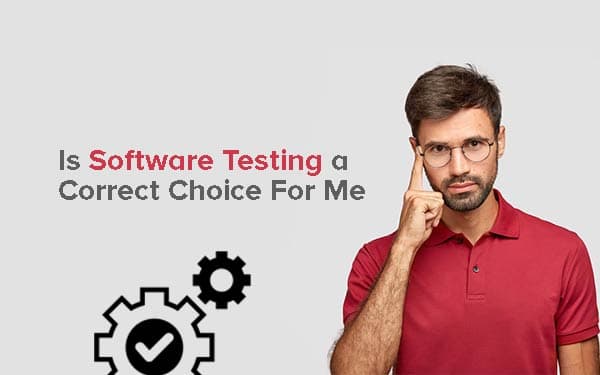 Is Software Testing a Correct Choice For Me?