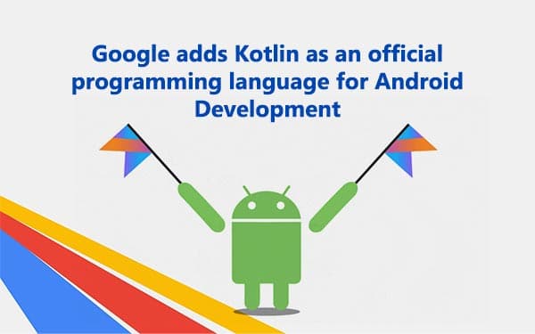 Google adds Kotlin as an official programming language for Android Development