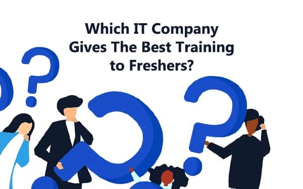 Which IT Company Gives The Best Training to Freshers?