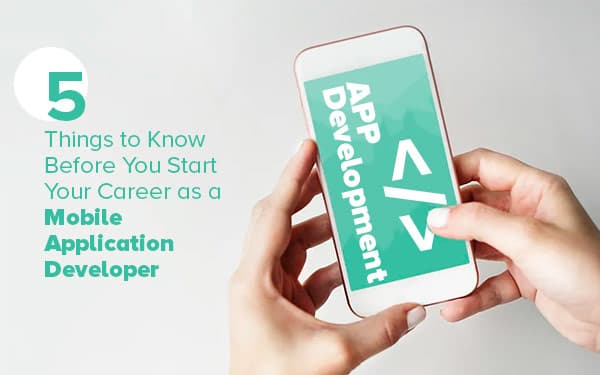 5 Things to Know Before You Start Your Career as a Mobile Application Developer