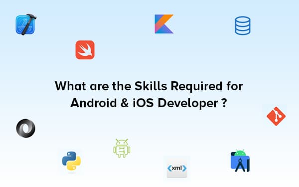 What are the Skills Required for Android & iOS Developer?